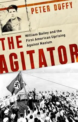 L'agitatore: William Bailey e la prima rivolta americana contro il nazismo - The Agitator: William Bailey and the First American Uprising Against Nazism