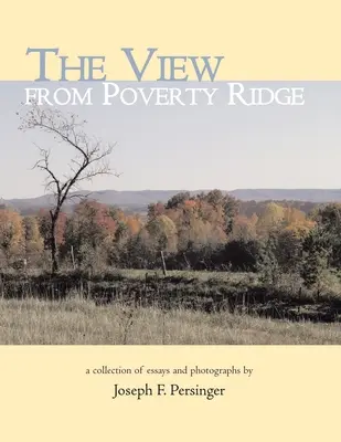 La vista da Poverty Ridge: Una raccolta di saggi e fotografie di - The View from Poverty Ridge: A Collection of Essays and Photographs By