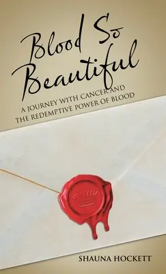 Sangue così bello: Un viaggio con il cancro e il potere di redenzione del sangue - Blood so Beautiful: A Journey with Cancer and the Redemptive Power of Blood
