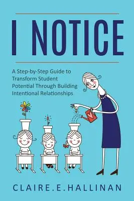 Mi accorgo: Una guida passo passo per trasformare il potenziale degli studenti attraverso la costruzione di relazioni intenzionali - I Notice: A Step-by-Step Guide to Transform Student Potential Through Building Intentional Relationships