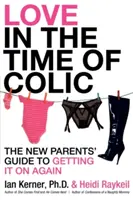 L'amore nel tempo delle coliche: La guida dei neo-genitori per riprenderlo - Love in the Time of Colic: The New Parents' Guide to Getting It on Again