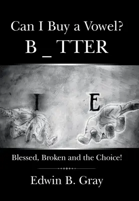 Posso comprare una vocale? Beato, rotto e la scelta! - Can I Buy a Vowel?: Blessed, Broken and the Choice!