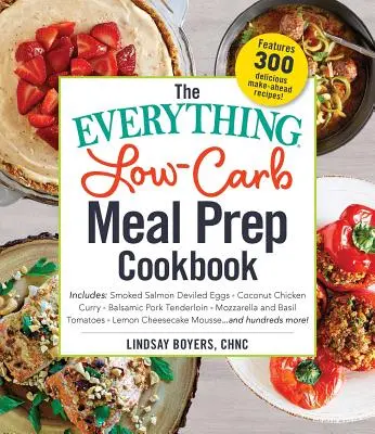 Il libro di cucina per la preparazione dei pasti a basso contenuto di carboidrati: Include: -Uova alla diavola al salmone affumicato - Pollo al cocco al curry - Filetto di maiale al balsamico - Mozzarella e Bas - The Everything Low-Carb Meal Prep Cookbook: Includes: -Smoked Salmon Deviled Eggs -Coconut Chicken Curry -Balsamic Pork Tenderloin -Mozzarella and Bas