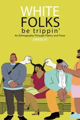 White Folks Be Trippin': Un'etnografia attraverso la poesia e la prosa - White Folks Be Trippin': An Ethnography Through Poetry & Prose
