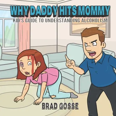 Perché papà picchia la mamma: Guida per bambini alla comprensione dell'alcolismo - Why Daddy Hits Mommy: Kid's Guide To Understanding Alcoholism