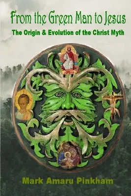 Dall'Uomo Verde a Gesù: L'origine e l'evoluzione del mito di Cristo - From the Green Man to Jesus: The Origin and Evolution of the Christ Myth
