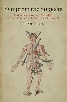 Soggetti sintomatici: Corpi, medicina e causalità nella letteratura dell'Inghilterra tardo-medievale - Symptomatic Subjects: Bodies, Medicine, and Causation in the Literature of Late Medieval England