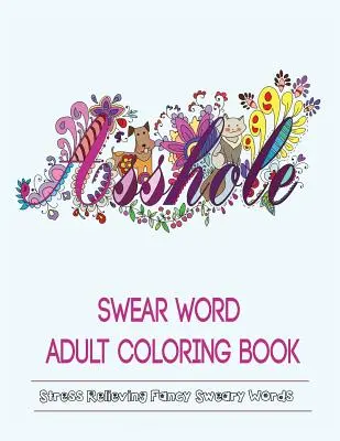 Libro da colorare per adulti sulle parolacce: Disegni di parolacce di fantasia per alleviare lo stress - Swear Words Adult Coloring Book: Stress Relieving Fancy Swears Patterns