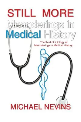Ancora un viaggio nella storia della medicina: Il terzo di una trilogia di Meanderings in Medical History. - Still More Meanderings in Medical History: The Third of a Trilogy of Meanderings in Medical History.