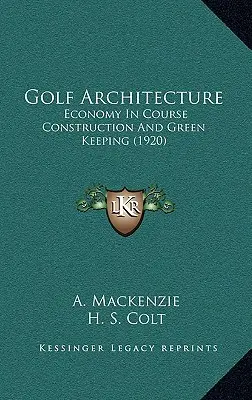 Architettura del golf: Economia nella costruzione dei campi e nel mantenimento del verde (1920) - Golf Architecture: Economy In Course Construction And Green Keeping (1920)