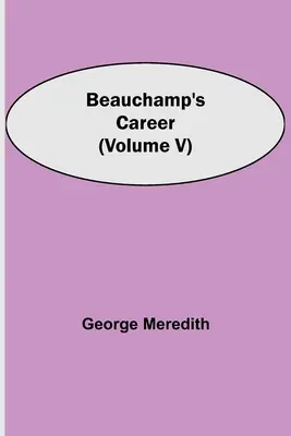 La carriera di Beauchamp (Volume V) - Beauchamp's Career (Volume V)