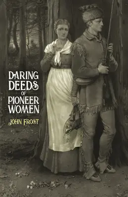 Gesta audaci di donne pioniere - Daring Deeds of Pioneer Women