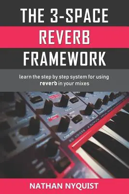 La struttura del riverbero a 3 spazi: Imparare il sistema passo dopo passo per l'utilizzo del riverbero nei vostri missaggi - The 3-Space Reverb Framework: Learn the step by step system for using reverb in your mixes