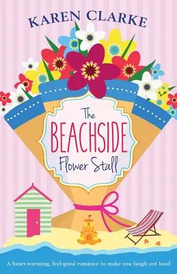 Il chiosco dei fiori sulla spiaggia: Una storia d'amore che vi farà ridere a crepapelle - The Beachside Flower Stall: A Feel Good Romance to Make You Laugh Out Loud