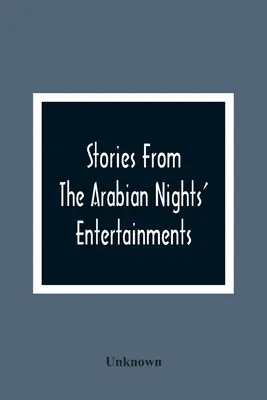 Storie dei divertimenti delle Mille e una notte: Che comprende Aladino; o, la lampada meravigliosa: Ali Baba e i quaranta ladroni: Ali Cogia, Un mercante di B - Stories From The Arabian Nights' Entertainments: Embracing Aladdin; Or, The Wonderful Lamp: Ali Baba And The Forty Thieves: Ali Cogia, A Merchant Of B