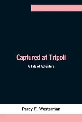Catturato a Tripoli: Un racconto d'avventura - Captured at Tripoli: A Tale of Adventure