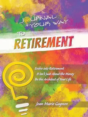 Diario della tua strada verso il pensionamento: Evolvere verso il pensionamento Non è una questione di soldi Sii l'architetto della tua vita - Journal Your Way to Retirement: Evolve into Retirement It Isn't About the Money Be the Architect of Your Life