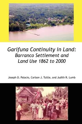 Continuità Garifuna nella terra: Insediamento e uso del suolo a Barranco dal 1862 al 2000 - Garifuna Continuity in Land: Barranco Settlement and Land Use 1862 to 2000