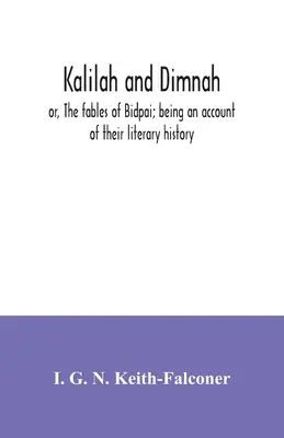 Kalilah e Dimnah; ovvero, le favole di Bidpai, con un resoconto della loro storia letteraria - Kalilah and Dimnah; or, The fables of Bidpai; being an account of their literary history
