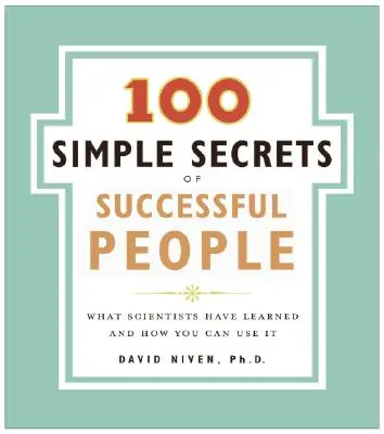 100 semplici segreti delle persone di successo: Ciò che gli scienziati hanno imparato e come potete usarlo - 100 Simple Secrets of Successful People: What Scientists Have Learned and How You Can Use It