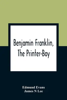 Benjamin Franklin, il ragazzo stampatore - Benjamin Franklin, The Printer-Boy
