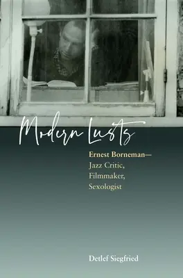 Brame moderne: Ernest Borneman: Critico di jazz, regista, sessuologo - Modern Lusts: Ernest Borneman: Jazz Critic, Filmmaker, Sexologist