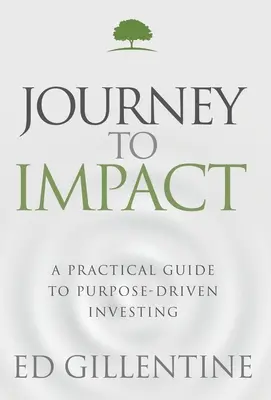 Viaggio verso l'impatto: Guida pratica agli investimenti orientati allo scopo - Journey to Impact: A Practical Guide to Purpose-Driven Investing