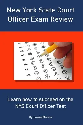 Esame per funzionario giudiziario dello Stato di New York: Imparare a superare con successo l'esame per Ufficiale giudiziario dello Stato di New York - New York State Court Officer Exam Review: Learn how to succeed on the NYS Court Officer Test