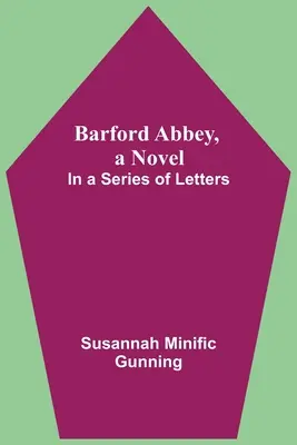 L'abbazia di Barford, un romanzo: In una serie di lettere - Barford Abbey, A Novel: In A Series Of Letters