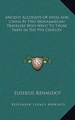 Antichi resoconti dell'India e della Cina da parte di due viaggiatori maomettani che si recarono in quelle parti nel IX secolo - Ancient Accounts of India and China by Two Mohammedan Travelers Who Went to Those Parts in the 9th Century