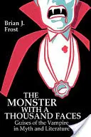 Il mostro dai mille volti: Le sembianze del vampiro nel mito e nella letteratura - The Monster with a Thousand Faces: Guises of the Vampire in Myth and Literature