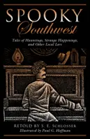Sud-ovest spettrale: Racconti di infestazioni, strani avvenimenti e altre storie locali, seconda edizione - Spooky Southwest: Tales Of Hauntings, Strange Happenings, And Other Local Lore, Second Edition