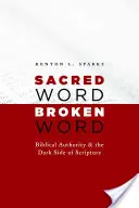 Parola sacra, parola infranta: L'autorità biblica e il lato oscuro delle Scritture - Sacred Word, Broken Word: Biblical Authority and the Dark Side of Scripture