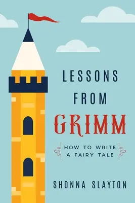 Lezioni dai Grimm: come scrivere una fiaba - Lessons From Grimm: How to Write a Fairy Tale