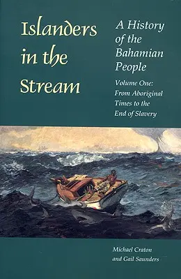 Islanders in the Stream: Una storia del popolo delle Bahamas: Volume 1: Dai tempi degli aborigeni alla fine della schiavitù - Islanders in the Stream: A History of the Bahamian People: Volume One: From Aboriginal Times to the End of Slavery