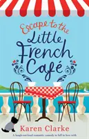 Fuga al Little French Cafe: Una commedia romantica tutta da ridere di cui innamorarsi - Escape to the Little French Cafe: A laugh out loud romantic comedy to fall in love with