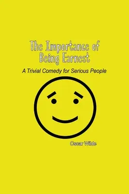 L'importanza di essere onesti: una commedia banale per persone serie - The Importance of Being Earnest: A Trivial Comedy for Serious People