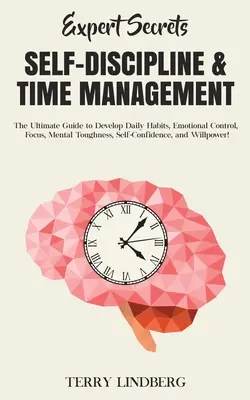 Segreti degli esperti - Autodisciplina e gestione del tempo: La guida definitiva per sviluppare le abitudini quotidiane, il controllo emotivo, la concentrazione, la durezza mentale, l'autostima e l'autocontrollo. - Expert Secrets - Self-Discipline & Time Management: The Ultimate Guide to Develop Daily Habits, Emotional Control, Focus, Mental Toughness, Self-Confi