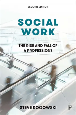 Lavoro sociale: L'ascesa e la caduta di una professione? - Social Work: The Rise and Fall of a Profession?