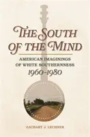 Il Sud della mente: Immagini americane del Sud bianco, 1960-1980 - South of the Mind: American Imaginings of White Southernness, 1960-1980