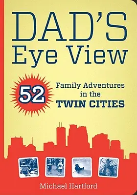 L'occhio di papà: 52 avventure di famiglia nelle città gemelle - Dad's Eye View: 52 Family Adventures in the Twin Cities