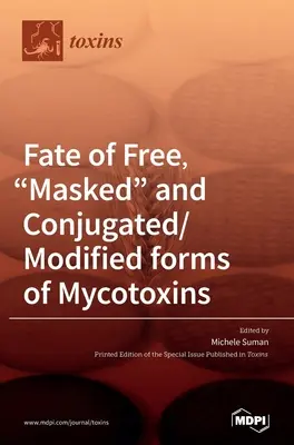 Destino delle forme libere, mascherate e coniugate/modificate di micotossine - Fate of Free, Masked and Conjugated/Modified forms of Mycotoxins