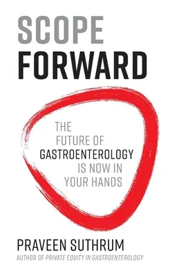 Portata in avanti: Il futuro della gastroenterologia è ora nelle vostre mani - Scope Forward: The Future of Gastroenterology Is Now in Your Hands