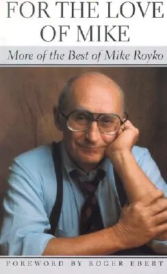 Per amore di Mike: Ancora il meglio di Mike Royko - For the Love of Mike: More of the Best of Mike Royko