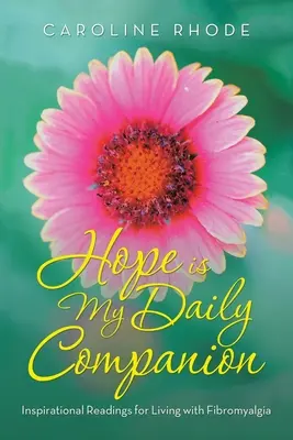 La speranza è il mio compagno quotidiano: Letture d'ispirazione per vivere con la fibromialgia - Hope Is My Daily Companion: Inspirational Readings for Living with Fibromyalgia