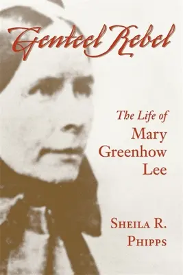 La ribelle gentile: La vita di Mary Greenhow Lee - Genteel Rebel: The Life of Mary Greenhow Lee