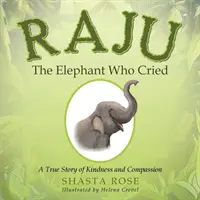 Raju l'elefante che piangeva: Una storia vera di gentilezza e compassione - Raju the Elephant Who Cried: A True Story of Kindness and Compassion