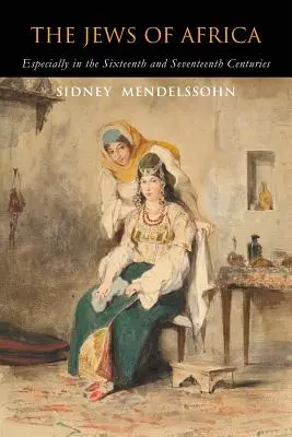 Gli ebrei d'Africa: Soprattutto nel XVI e XVII secolo - The Jews of Africa: Especially in the Sixteenth and Seventeenth Centuries