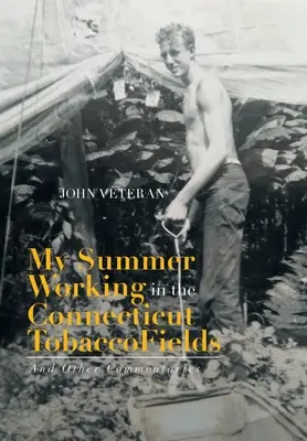 La mia estate di lavoro nei campi di tabacco del Connecticut: E altri commenti - My Summer Working in the Connecticut Tobacco Fields: And Other Commentaries