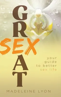 Il grande sesso: La vostra guida per una vita sessuale migliore - Great Sex: Your Guide to Better Sex Life